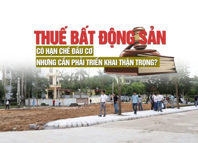 Thuế bất động sản: Có hạn chế được đầu cơ, nhưng cần phải triển khai thận trọng? - Ảnh 1