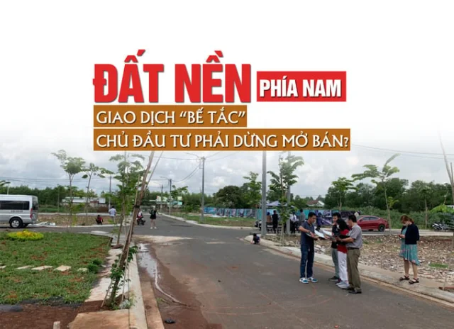 Đất nền phía Nam: Giao dịch “bế tắc”, chủ đầu tư phải dừng mở bán? - Ảnh 1