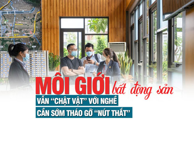 Môi giới bất động sản vẫn “chật vật” với nghề, cần sớm tháo gỡ “nút thắt”? - Ảnh 1