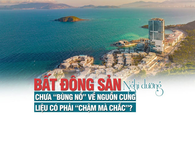 Thị trường bất động sản nghỉ dưỡng chưa “bùng nổ” về nguồn cung, liệu có phải “chậm mà chắc”? - Ảnh 1