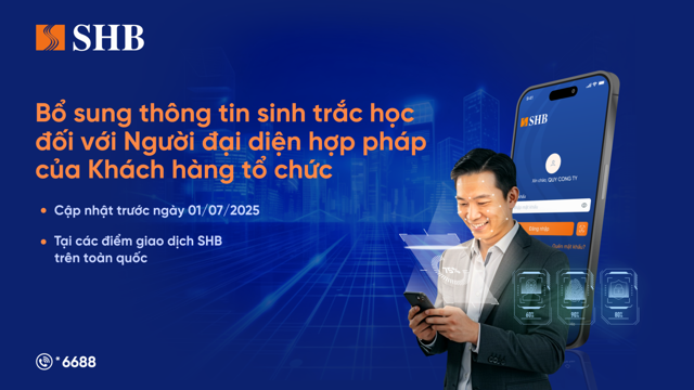 SHB lưu ý khách hàng tổ chức cần định danh sinh trắc học với người đại diện hợp pháp trước 1/7/2025 - Ảnh 1