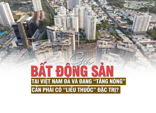 Giá bất động sản tại Việt Nam đã và đang “tăng nóng”, cần phải có “liều thuốc” đặc trị? - Ảnh 1
