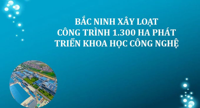 Bắc Ninh xây loạt công trình 1.300 ha phát triển khoa học công nghệ - Ảnh 1
