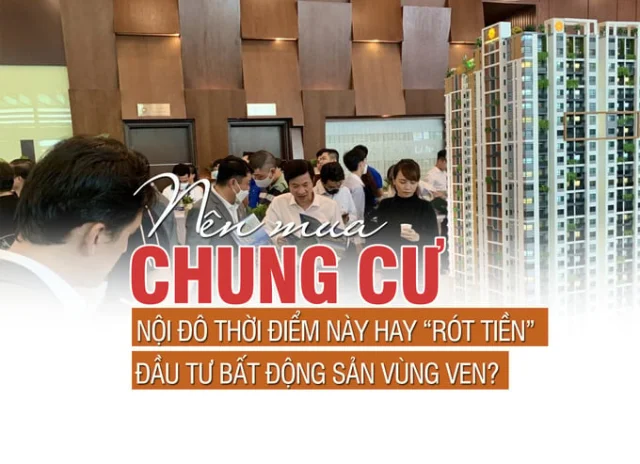 Nên mua chung cư nội đô thời điểm này hay “rót tiền” đầu tư bất động sản vùng ven? - Ảnh 1
