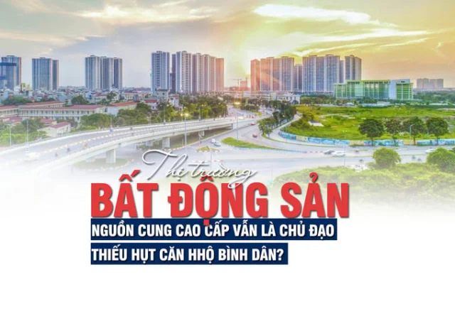 Thị trường bất động sản: Nguồn cung cao cấp vẫn là chủ đạo, thiếu hụt căn hộ bình dân? - Ảnh 1