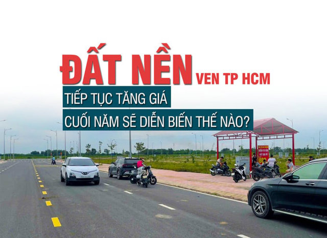 Đất nền ven TP HCM tiếp tục tăng giá, cuối năm sẽ diễn biến thế nào? - Ảnh 1