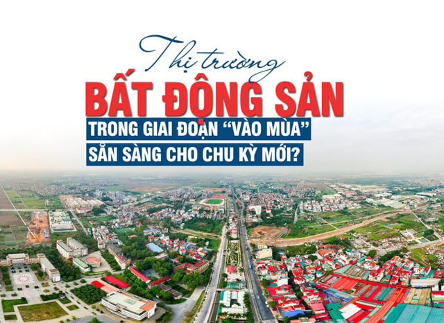 Thị trường bất động sản trong giai đoạn “vào mùa”, sẵn sàng cho chu kỳ mới? - Ảnh 1