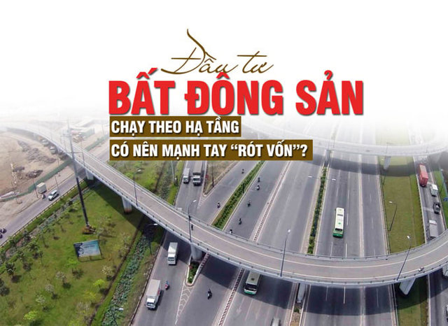 Đầu tư bất động sản “chạy” theo hạ tầng, có nên mạnh tay “rót vốn”? - Ảnh 1