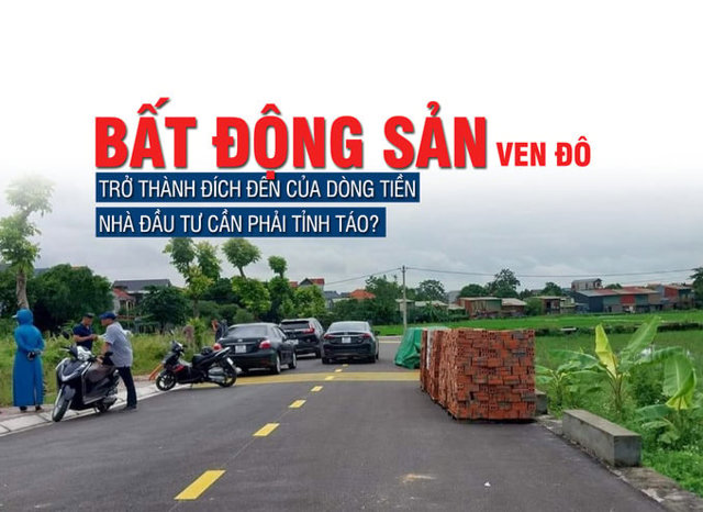 Bất động sản ven đô trở thành đích đến của dòng tiền, nhà đầu tư cần phải tỉnh táo? - Ảnh 1