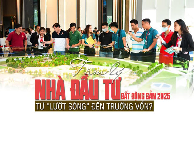 Tâm lý nhà đầu tư bất động sản 2025: Từ “lướt sóng” đến trường vốn? - Ảnh 1