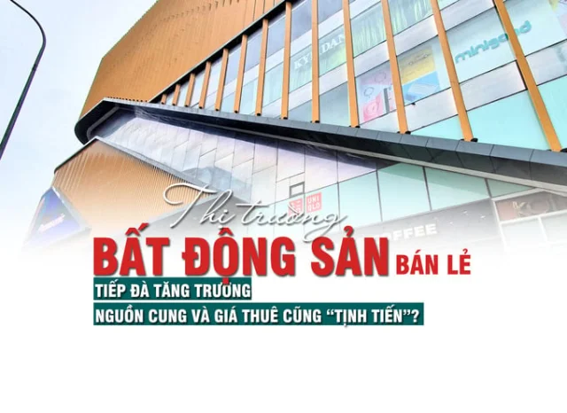 Thị trường bất động sản bán lẻ tiếp đà tăng trưởng, nguồn cung và giá thuê cũng “tịnh tiến”? - Ảnh 1