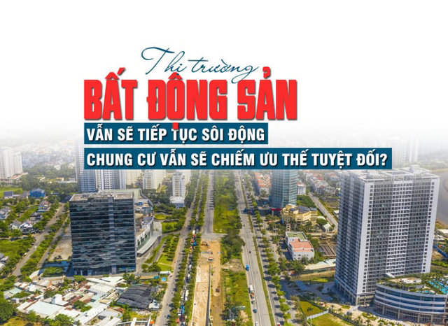 Thị trường bất động sản vẫn sẽ tiếp tục sôi động, chung cư vẫn sẽ chiếm ưu thế tuyệt đối - Ảnh 1